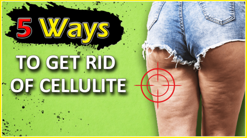 Top 5 Tips Learn How to Get Rid of Cellulite Effectively