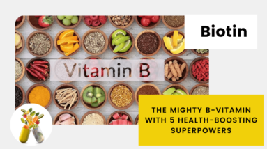 Biotin The Mighty B-Vitamin with 5 Health-Boosting Superpowers