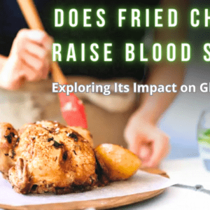Does Fried Chicken Raise Blood Sugar?