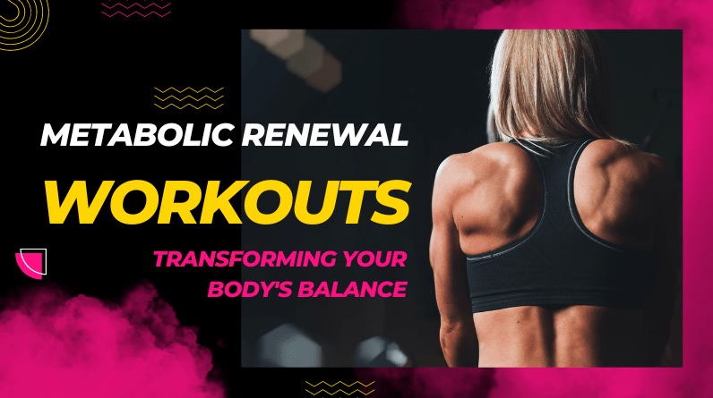 Metabolic Renewal Workouts
