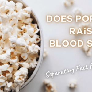 Does Popcorn Raise Blood Sugar