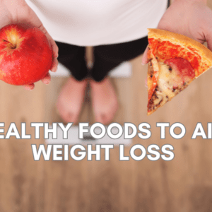 Healthy Foods to Aid Weight Loss