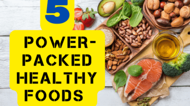 5 Power-Packed Healthy Foods You Need in Your Diet Right Now